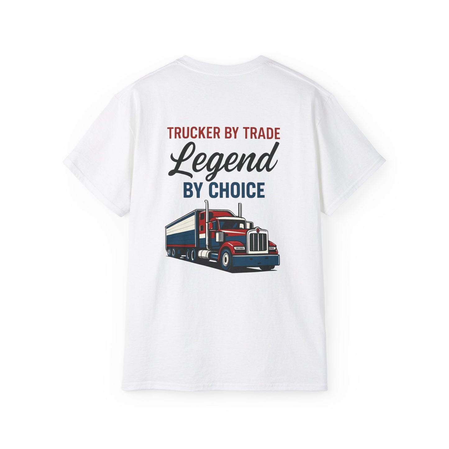 Trucker by Trade, Legend by Choice T-Shirt