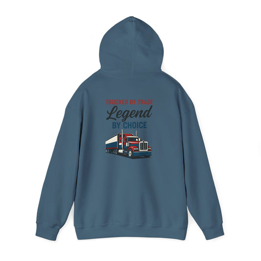 Trucker by Trade, Legend by Choice Hoodie