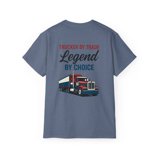Trucker by Trade, Legend by Choice T-Shirt