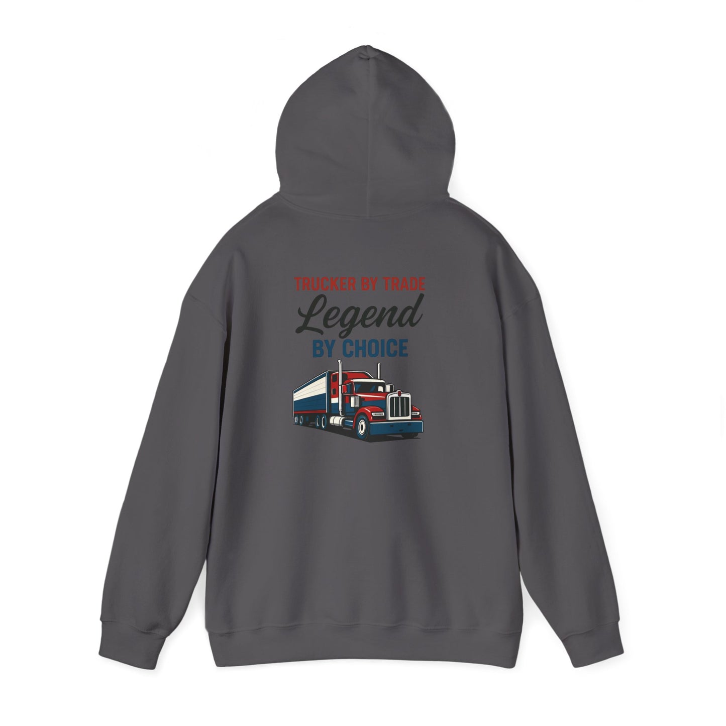 Trucker by Trade, Legend by Choice Hoodie