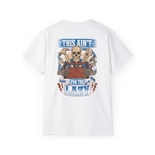 This Ain't For The Lazy T-Shirt